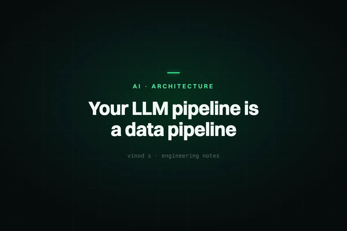 Your LLM Pipeline Is a Data Pipeline, Not a Chatbot